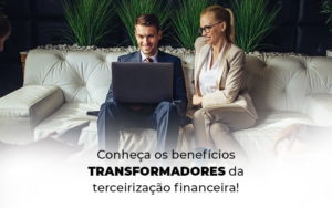 Conheca Os Beneficios Transformadores Da Terceirizacao Financeira Blog - Control Service Contabilidade