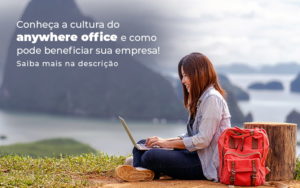 Conheca A Cultura Do Anywhere Office E Como Pode Beneficiar Sua Empresa Blog - Control Service Contabilidade